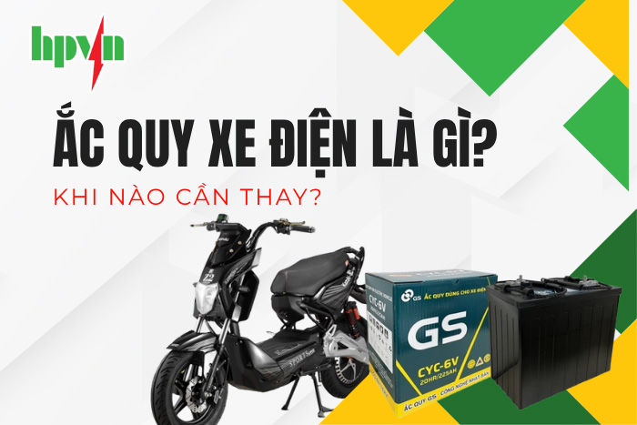 BÌNH ẮC QUY XE ĐIỆN LÀ GÌ? CÁCH CHỌN ĐÚNG LOẠI VÀ KHI NÀO CẦN THAY